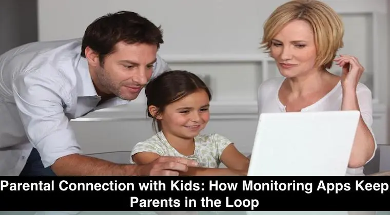 Parental Connection with Kids: How Monitoring Apps Keep Parents in the ...